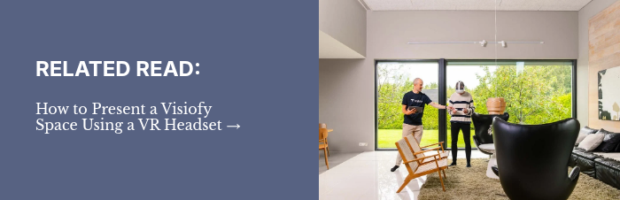 RELATED READ: How to Present a Visiofy Space&nbsp;Using a VR Headset → &nbsp; &nbsp;