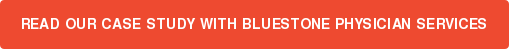 Read Our Case Study with Bluestone Physician Services