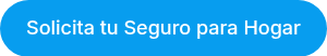 Solicita tu Seguro para Hogar