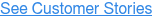 See Customer Stories