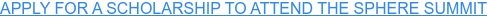 APPLY FOR A SCHOLARSHIP TO ATTEND THE SPHERE SUMMIT