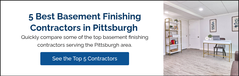 5 Best Basement Finishing Contractors in Pittsburgh&nbsp; Quickly compare some of the top basement finishing contractors serving the Pittsburgh area.