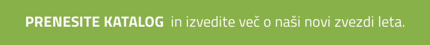 PRENESITE KATALOG in izvedite več o naši novi zvezdi leta.