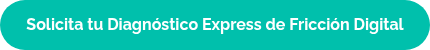 <strong>Solicita tu Diagnóstico Express de Fricción Digital</strong>