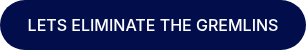 LETS ELIMINATE THE GREMLINS