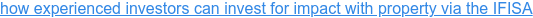 how experienced investors can invest for impact with property via the IFISA
