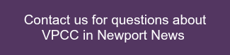 Contact us for questions about<br>VPCC in Newport News&nbsp;