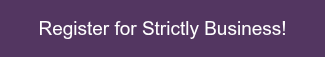 <p>Register for Strictly Business!</p>