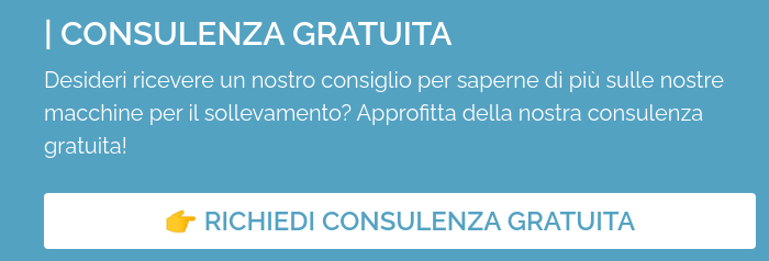 | CONSULENZA GRATUITA Desideri ricevere un nostro consiglio per saperne di pi&ugrave; sulle nostre macchine per il sollevamento? Approfitta della nostra consulenza gratuita! &nbsp;