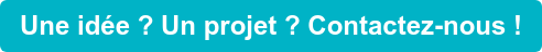Une idée ? Un projet ? Contactez-nous !