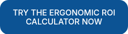TRY THE ERGONOMIC ROI CALCULATOR NOW