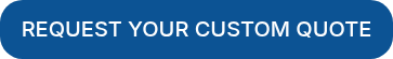 REQUEST YOUR CUSTOM QUOTE