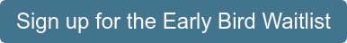 Sign up for the Early Bird Waitlist