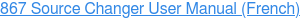 867 Source Changer User Manual (French)