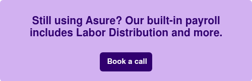 Still using Asure? Our built-in payroll includes Labor Distribution and more. &nbsp;