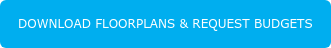 DOWNLOAD FLOORPLANS & REQUEST BUDGETS