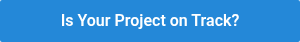 <p>&nbsp;Is Your Project on Track?&nbsp;</p>