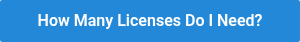 <p>How Many Licenses Do I Need?</p>