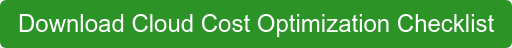 Download Cloud Cost Optimization Checklist