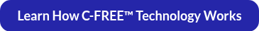 Learn How C-FREE™ Technology Works