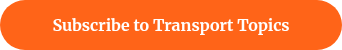 <p>Subscribe to Transport Topics</p>