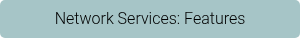 Network Services: Features
