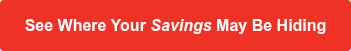 <strong><span style="font-family: Arial, Helvetica, sans-serif;">See Where Your <em>Savings</em> May Be Hiding</span></strong>