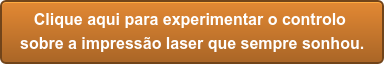 Clique aqui para experimentar o controlo sobre a impressão laser que sempre sonhou.