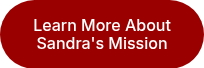 Learn More About Sandra's Mission