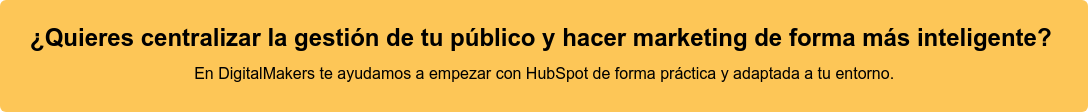 ¿Quieres centralizar la gestión de tu público y hacer marketing de forma más  inteligente?  En DigitalMakers te ayudamos a empezar con HubSpot de forma práctica y  adaptada a tu entorno.