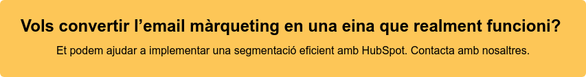 Vols convertir l’email màrqueting en una eina que realment funcioni?   Et podem ajudar a implementar una segmentació eficient amb HubSpot. Contacta  amb nosaltres.