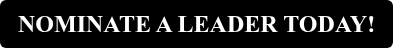 NOMINATE A LEADER TODAY!