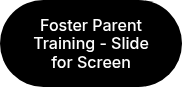Foster Parent Training - Slide for Screen