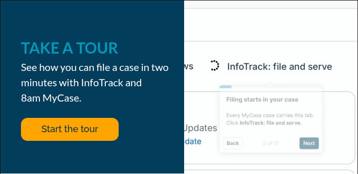 TAKE A TOUR See how you can file a case in two minutes with InfoTrack and 8am MyCase.