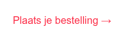 Plaats je bestelling →