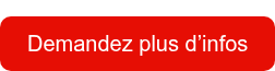 Demandez plus d’infos