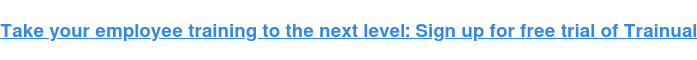 Take your employee training to the next level: Sign up for free trial of Trainual