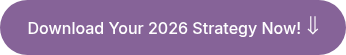 <p>Download Your 2026 Strategy Now!<span style="font-size: 20px;"> ⇓</span></p>
