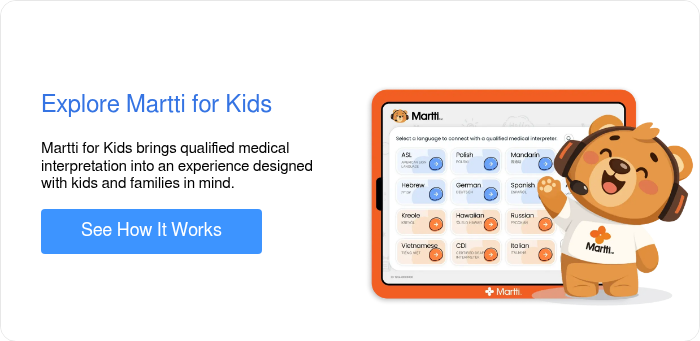 Explore Martti for Kids &nbsp; Martti for Kids brings qualified medical interpretation into an experience designed with kids and families in mind. &nbsp;