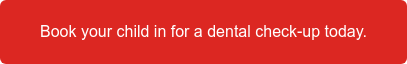 Book your child in for a dental check-up today.