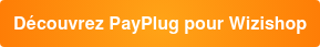 Découvrez PayPlug pour Wizishop