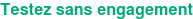 Testez sans engagement