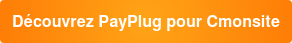Découvrez PayPlug pour Cmonsite