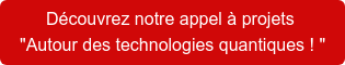 Découvrez notre appel à projets   "Autour des technologies quantiques ! "
