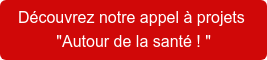 Découvrez notre appel à projets   "Autour de la santé ! "