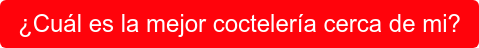 ¿Cuál es la mejor coctelería cerca de mi?