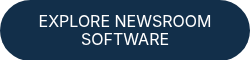 EXPLORE NEWSROOM SOFTWARE