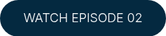 WATCH EPISODE 02