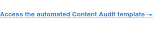 **Access the Automated Content Audit Template**
