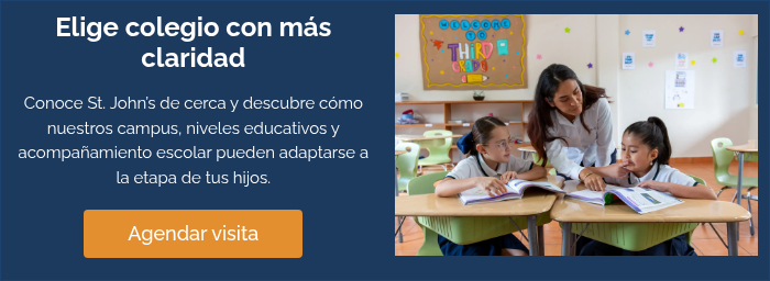 Elige colegio con más claridad &nbsp; Conoce St. John’s de cerca y descubre cómo nuestros campus, niveles educativos y acompañamiento escolar pueden adaptarse a la etapa de tus hijos. &nbsp;
